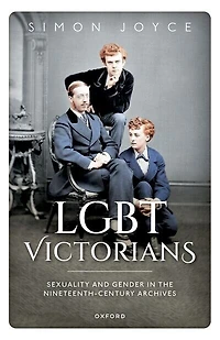 LGBT Victorians: Sexuality and Gender in the Nineteenth-Century Archives