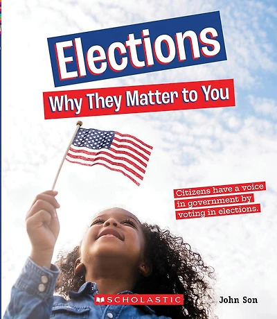 Elections: Why They Matter to You (A True Book: Why It Matters) (Library Edition)