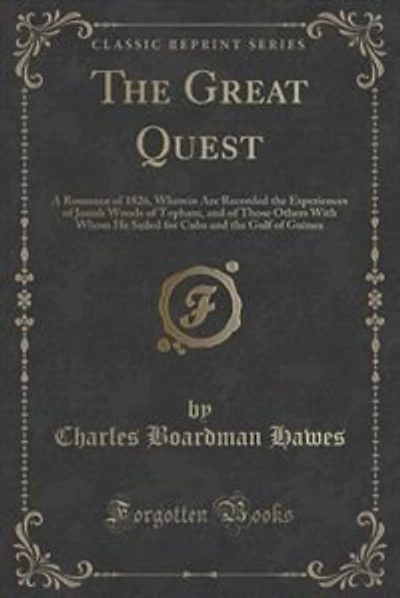 The Great Quest: A Romance of 1826, Wherein Are Recorded the Experiences of Josiah Woods of Topham, and of Those Oth