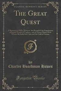 The Great Quest: A Romance of 1826, Wherein Are Recorded the Experiences of Josiah Woods of Topham, and of Those Oth