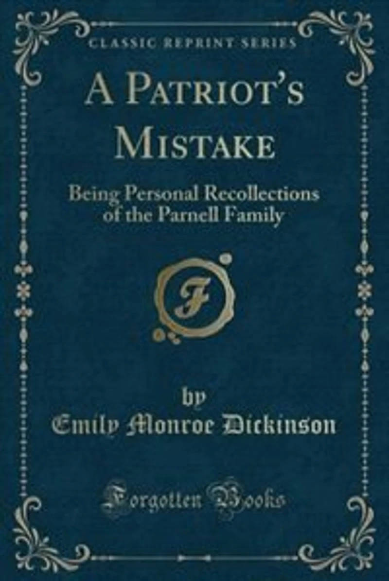 A Patriot's Mistake: Being Personal Recollections of the Parnell Family (Classic Reprint)