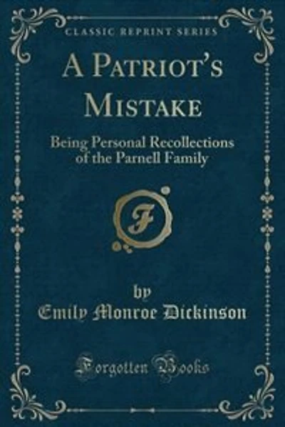 A Patriot's Mistake: Being Personal Recollections of the Parnell Family (Classic Reprint)