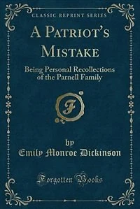 A Patriot's Mistake: Being Personal Recollections of the Parnell Family (Classic Reprint)