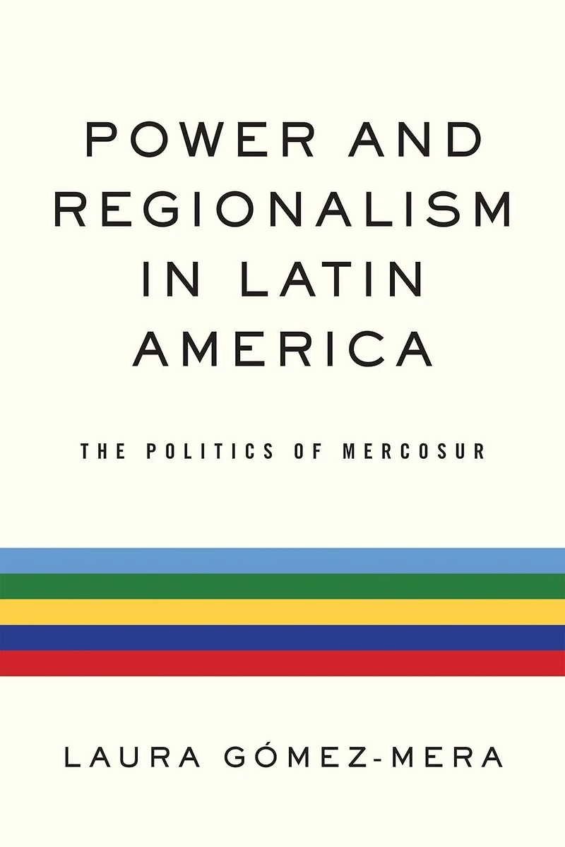 Power and Regionalism Latin America: The Politics of MERCOSUR