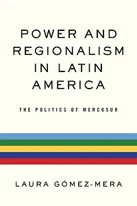 Power and Regionalism Latin America: The Politics of MERCOSUR