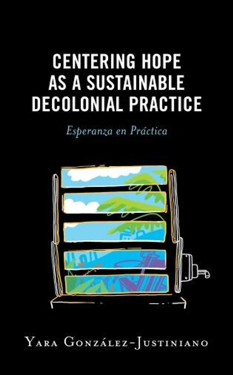 Centering Hope as a Sustainable Decolonial Practice: Esperanza en Practica