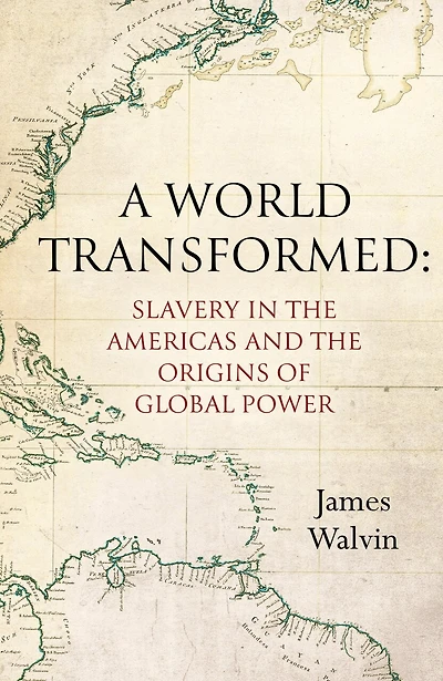 A World Transformed: Slavery in the Americas and the Origins of Global Power