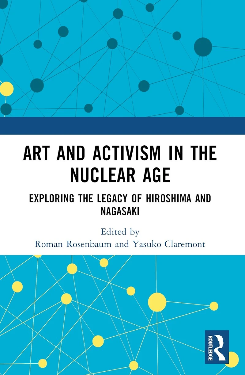 Art and Activism the Nuclear Age: Exploring Legacy of Hiroshima Nagasaki