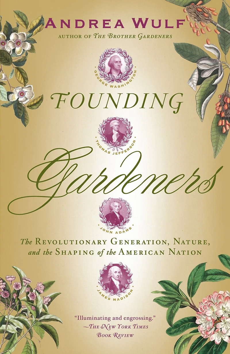 Founding Gardeners: The Revolutionary Generation, Nature, And Shaping Of American Nation