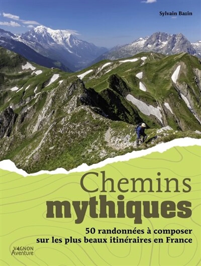 Chemins mythiques: 50 randonnées à composer sur les plus beaux itinéraires en France