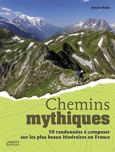 Chemins mythiques: 50 randonnées à composer sur les plus beaux itinéraires en France