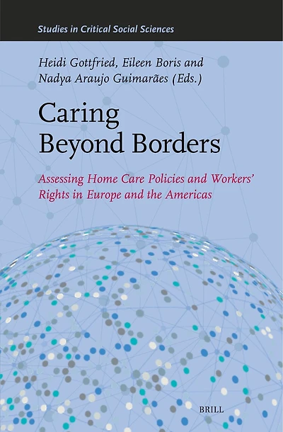 Caring Beyond Borders: Assessing Home Care Policies and Workers’ Rights in Europe and the Americas