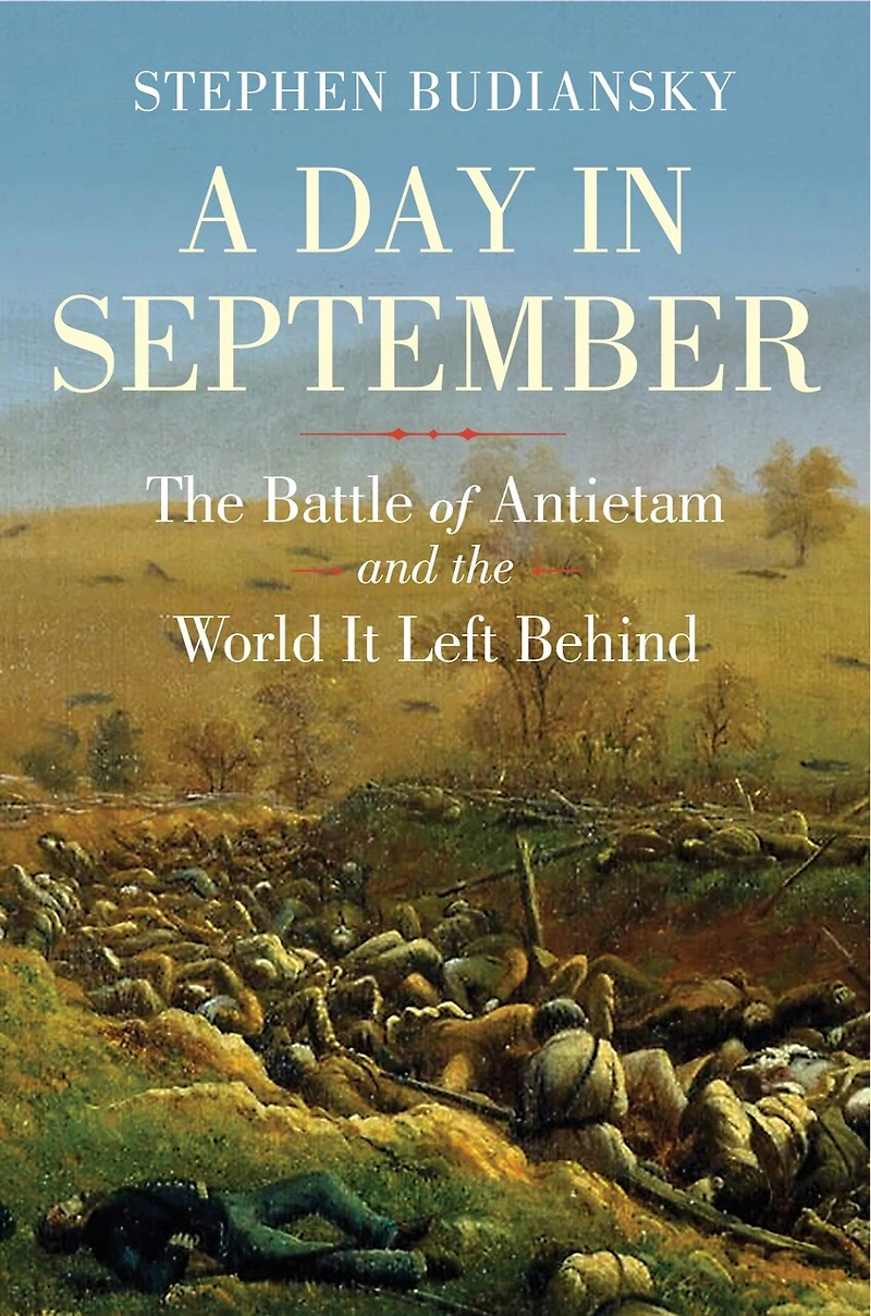 A Day September: the Battle of Antietam and World It Left Behind