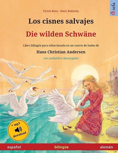 Los cisnes salvajes - Die wilden Schwäne (español - alemán): Libro bilingüe para niños basado en un cuento de hadas de Hans Christian Andersen, con audiolibro y vídeo online