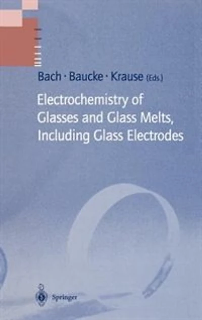 Electrochemistry of Glasses and Glass Melts, Including Glass Electrodes