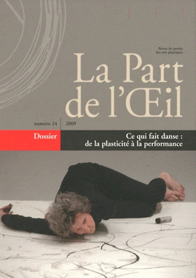 Part de l'oeil (La), n°24. Ce qui fait danse : de la plasticité à la performance: de la plasticité à la performance