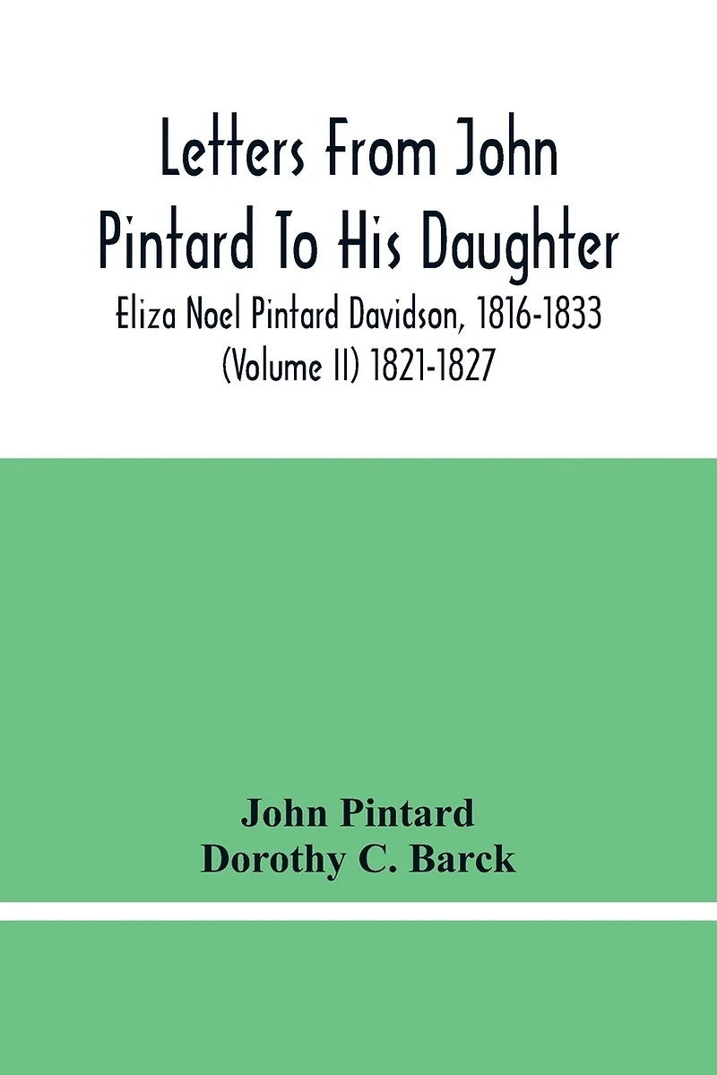 Letters From John Pintard To His Daughter, Eliza Noel Pintard Davidson, 1816-1833 (Volume Ii) 1821-1827
