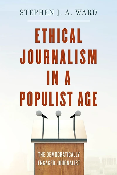 Ethical Journalism a Populist Age: The Democratically Engaged Journalist