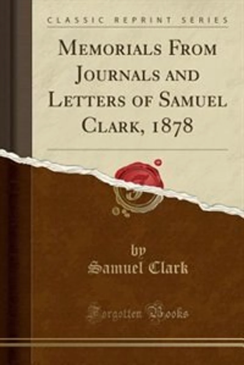 Memorials From Journals and Letters of Samuel Clark, 1878 (Classic Reprint)