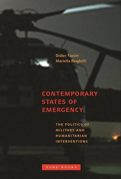 Contemporary States of Emergency: The Politics Military and Humanitarian Interventions