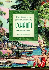L'Chaim!:: the History of Jewish Community Greater Miami