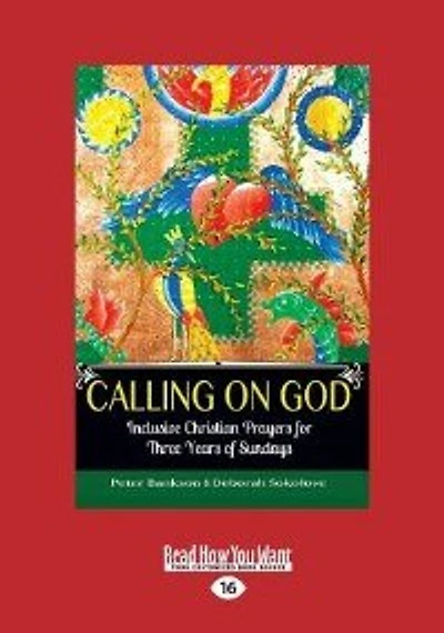 Calling On God: Inclusive Christian Prayers For Three Years Of Sundays Peter Bankson (Large Print 16pt)