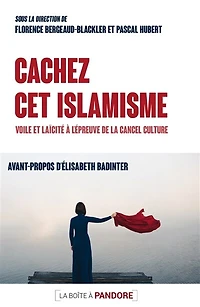 Cachez cet islamisme: voile et laïcité à l'épreuve de la cancel culture