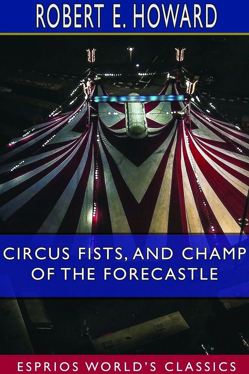 Circus Fists, And Champ Of The Forecastle (esprios Classics)