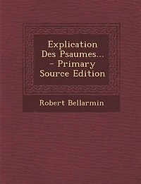Explication Des Psaumes... - Primary Source Edition