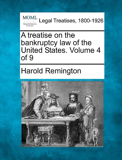 A treatise on the bankruptcy law of the United States. Volume 4 of 9