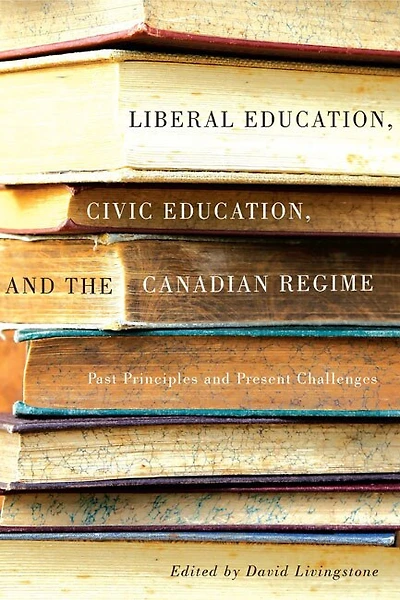 Liberal Education, Civic and the Canadian Regime: Past Principles Present Challenges