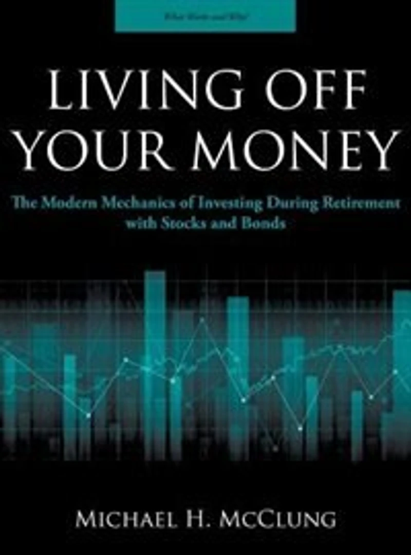 Living Off Your Money: The Modern Mechanics of Investing During Retirement with Stocks and Bonds
