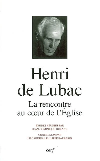 Henri de Lubac: la rencontre au coeur de l'Eglise