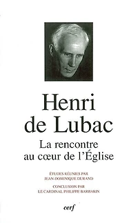 Henri de Lubac: la rencontre au coeur de l'Eglise