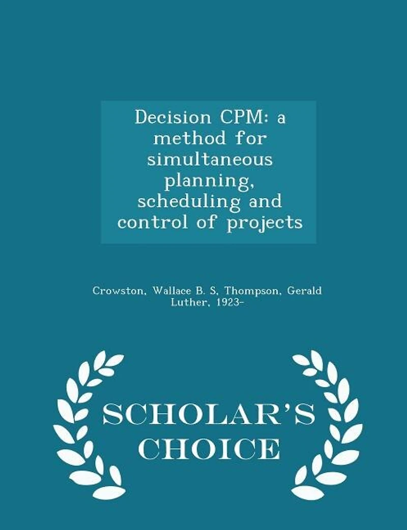 Decision Cpm: A Method for Simultaneous, Planning, Scheduling and Control of Projects (Classic Reprint)