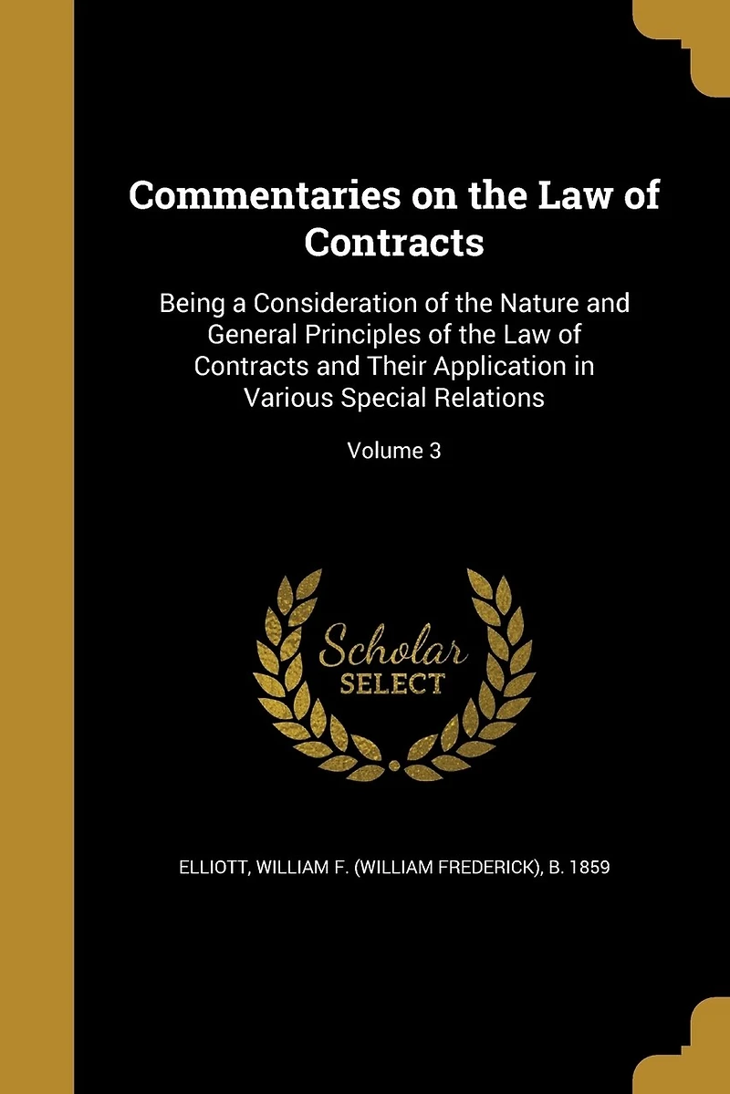 Commentaries on the Law of Contracts: Being a Consideration Nature and General Principles Contracts Their Application Various Special Relations; Volume 3