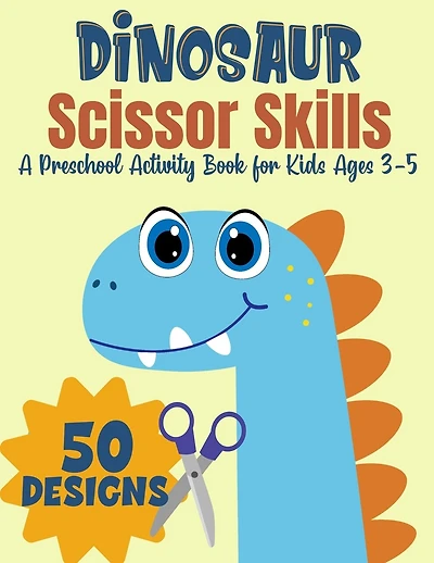 Dinosaur Scissor Skills, A Preschool Activity Book For Kids Ages 3-5: A Fun Cutting Practice Workbook