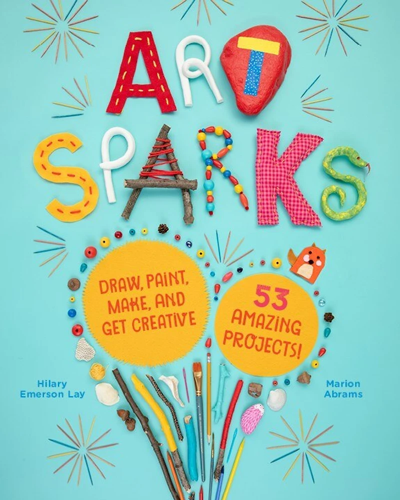 Art Sparks: Draw, Paint, Make, And Get Creative With 53 Amazing Projects!