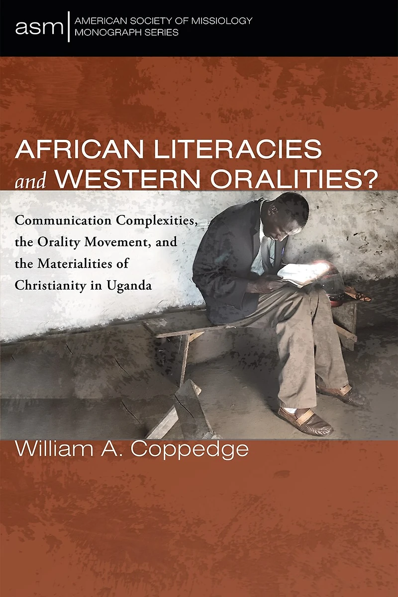 African Literacies and Western Oralities?: Communication Complexities, the Orality Movement, Materialities of Christianity Uganda