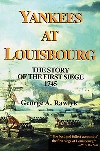 Yankees at Louisbourg: The Story of the First Siege, 1745