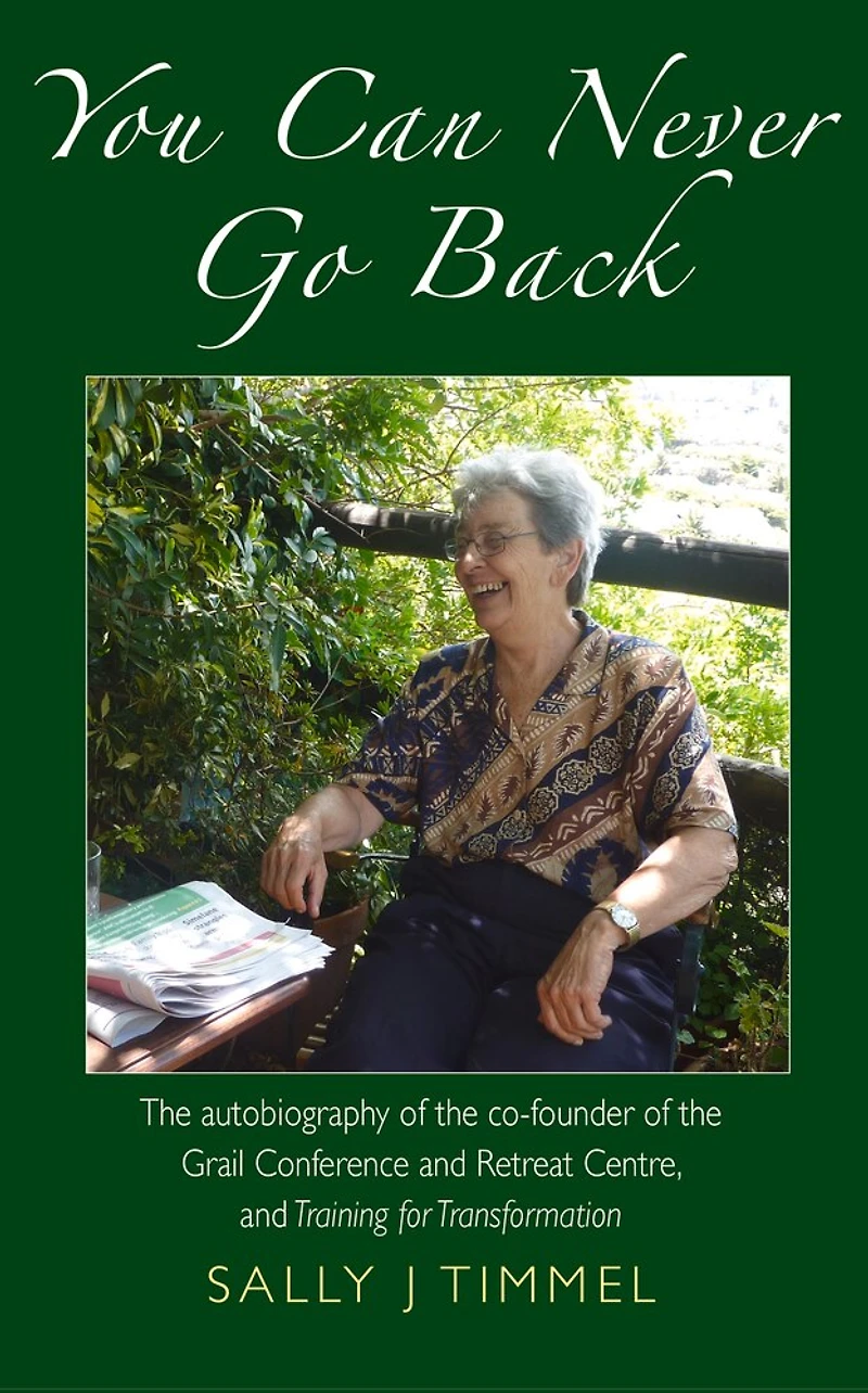 You Can Never Go Back: The Autobiography of the Co-Founder of the Grail Conference and Retreat Centre, and Training for Transformation.
