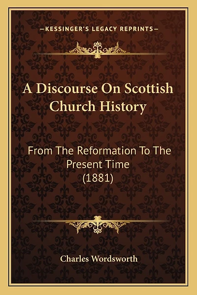 A Discourse On Scottish Church History: From The Reformation To The Present Time (1881)