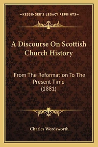 A Discourse On Scottish Church History: From The Reformation To The Present Time (1881)