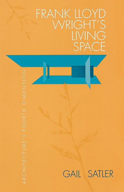 Frank Lloyd Wright's Living Space: Architecture's Fourth Dimension