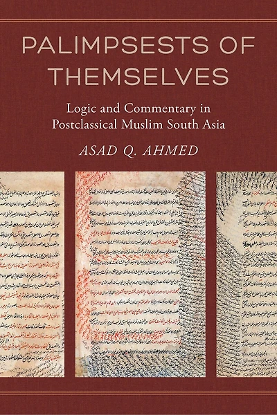 Palimpsests Of Themselves: Logic And Commentary In Postclassical Muslim South Asia
