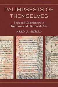 Palimpsests Of Themselves: Logic And Commentary In Postclassical Muslim South Asia