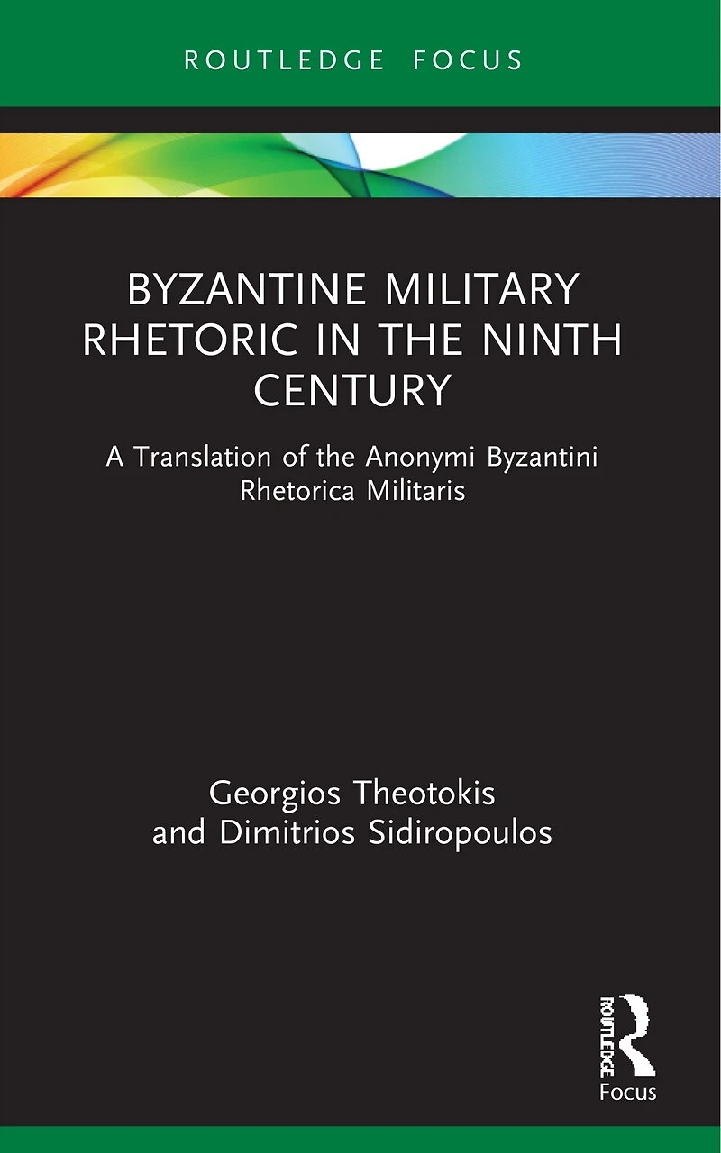Byzantine Military Rhetoric the Ninth Century: A Translation of Anonymi Byzantini Rhetorica Militaris