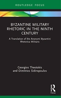 Byzantine Military Rhetoric the Ninth Century: A Translation of Anonymi Byzantini Rhetorica Militaris