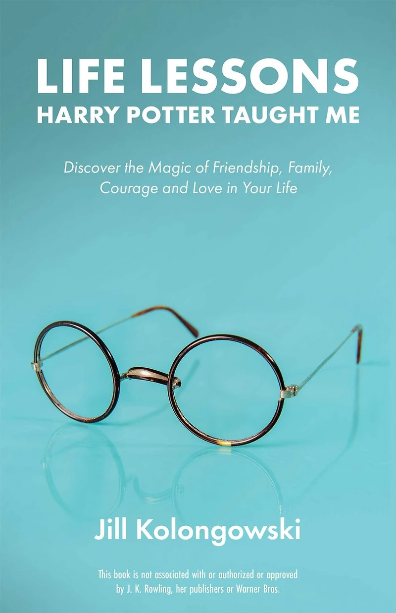 Life Lessons Harry Potter Taught Me: Discover the Magic of Friendship, Family, Courage, and Love Your