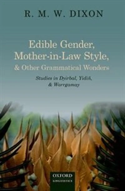 Edible Gender, Mother-in-Law Style, and Other Grammatical Wonders: Studies Dyirbal, Yidin, Warrgamay
